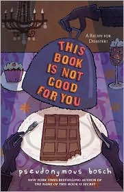 This Book Is Not Good for You (Secret Series #3) by Pseudonymous Bosch: Book Cover