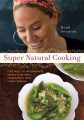 Super Natural Cooking: Five Delicious Ways to Incorporate Whole and Natural Ingredients