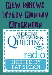 American 
Patchwork & Quilting Radio - Hosted by Pat Sloan.