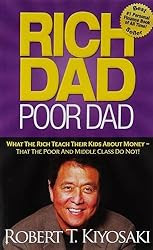 Rich Dad Poor Dad: What The Rich Teach Their Kids About Money That the Poor and Middle Class Do Not!