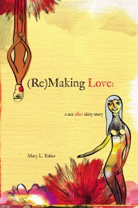 (Re)MAKING LOVE: a sex after sixty story