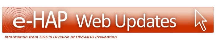 e-HAP Web Updates Information from CDCs Division of HIV/AIDS Prevention