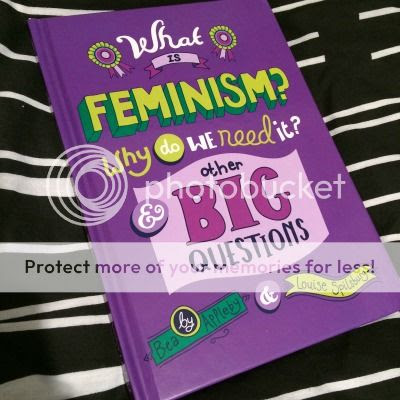 What Is Feminism? Why Do We Need It? And Other Big Questions by Bea Appleby & Louise Spilsbury