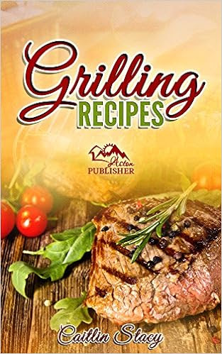  Grilling Recipes: Enjoy The 50 Top Rated Delicious Grilling Meals Under One Cookbook