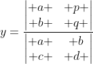 y=\frac{\begin{vmatrix} a & p \\ b & q \end{vmatrix}}{\begin{vmatrix} a & b\\ c & d \end{vmatrix}}