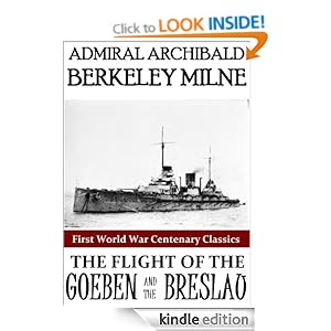 The Flight of the Goeben and the Breslau (First World War Centenary Classics)