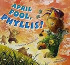 April Fool, Phyllis! by Susanna Leonard Hill