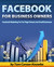 Facebook For Business Owners: Facebook Marketing For Fan Page Owners and Small Businesses