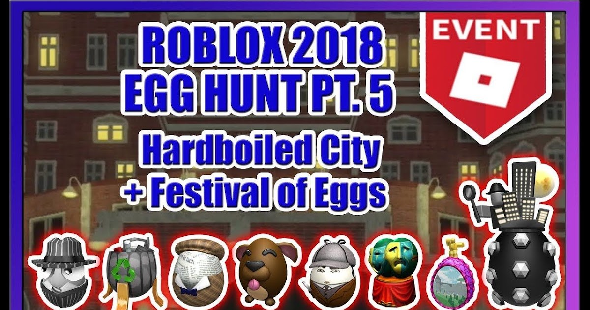 Roblox Egg Hunt 2018 Hardboiled City How To Get All Eggs Full Guide - real gz play roblox