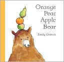 Orange Pear Apple Bear by Emily Gravett: Book Cover