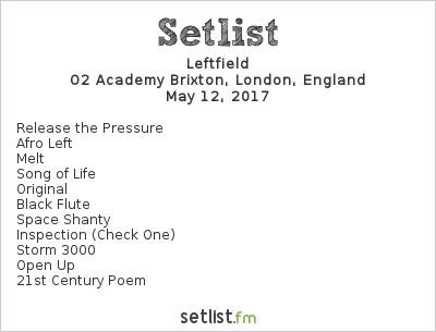 Leftfield Setlist O2 Academy Brixton, London, England 2017