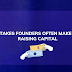 5 MISTAKES FOUNDERS OFTEN MAKE WHEN RAISING CAPITAL !