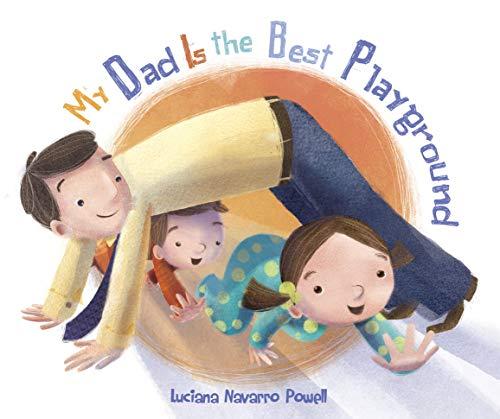 My Dad Is the Best Playground by [Luciana Navarro Powell]