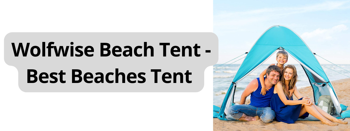 The Best Wolfwise Beach Tent You Should Buy This Summer
