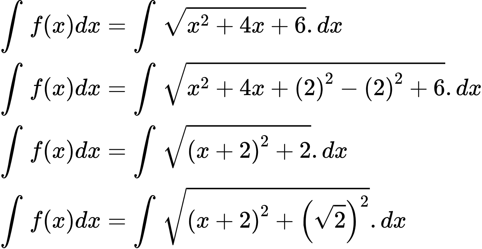 {"id":"2-0-0-0-0-0-0-0-0-0-0-1-1-0","code":"\\begin{align*}\n{\\int_{}^{}f\\left(x\\right)dx}&={\\int_{}^{}{\\sqrt[]{x^{2}+4x+6}}.dx}\\\\\n{\\int_{}^{}f\\left(x\\right)dx}&={\\int_{}^{}{\\sqrt[]{x^{2}+4x+\\left(2\\right)^{2}-\\left(2\\right)^{2}+6}}.dx}\\\\\n{\\int_{}^{}f\\left(x\\right)dx}&={\\int_{}^{}{\\sqrt[]{\\left(x+2\\right)^{2}+2}}.dx}\\\\\n{\\int_{}^{}f\\left(x\\right)dx}&={\\int_{}^{}{\\sqrt[]{\\left(x+2\\right)^{2}+\\left({\\sqrt[]{2}}\\right)^{2}}}.dx}\t\n\\end{align*}","font":{"family":"Arial","color":"#000000","size":10},"type":"align*","ts":1601870326674,"cs":"h3jjzwH/DEM2pVrntO5+Dg==","size":{"width":318,"height":164}}