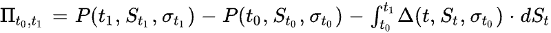 Pi_(t_0,t_1)=P(t_1,S_(t_1),sigma_(t_1))-P(t_0,S_(t_0),sigma_(t_0))-int_(t_0)^(t_1)Delta(t,S_t,sigma_(t_0))*dS_t
