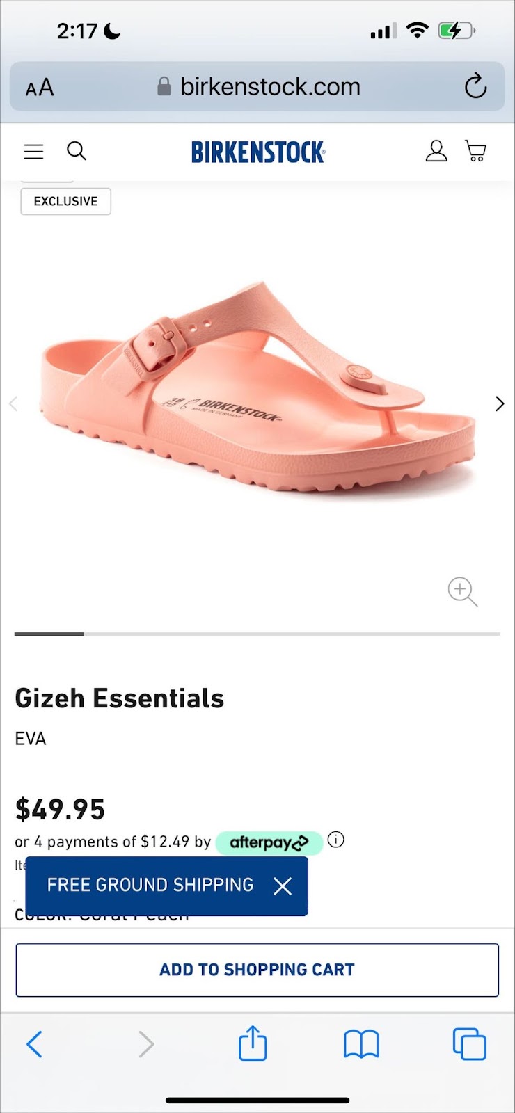 2:17 EXCLUSIVE a birkenstock.com BIRKENSTOCK Gizeh Essentials EVA $49.95 or 4 payments of $12.49 by afterpaye It FREE GROUND SHIPPING X c O ADD TO SHOPPING CART 