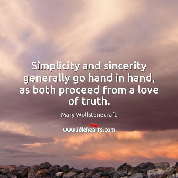 Simplicity and sincerity generally go hand in hand, as both proceed from a  love of truth. - IdleHearts