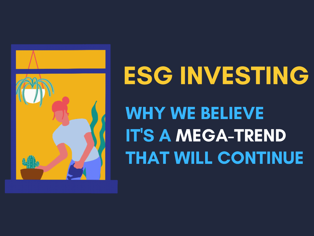 ESG Investing. Why we believe it's a mega-trend that will continue.