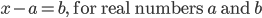 x - a = b,{\rm{ for real numbers }}a{\rm{ and }}b