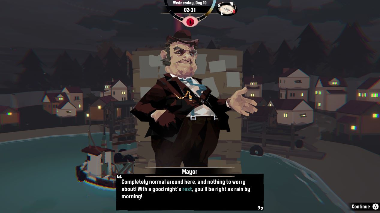 Background is a fishing village, many of the houses have lights on. There is a fishing boat sitting at the dock to the left of the image.
Superimposed over the top, is a middle-aged white man wearing a black top hat, suit jacket and trousers. He has a white shirt and a blue tie.
A text box is at the bottom of the image and reads:
Mayor " Completely normal around here, and nothing to worry about! With a good night's rest (this word is highlighted in teal), you'll be right as rain by morning!"
