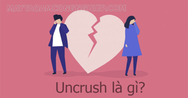 Tìm hiểu thuật ngữ uncrush là gì?
