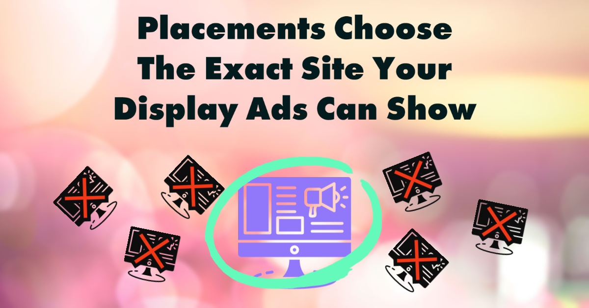 selecting placements only allow you to show on those exact sites