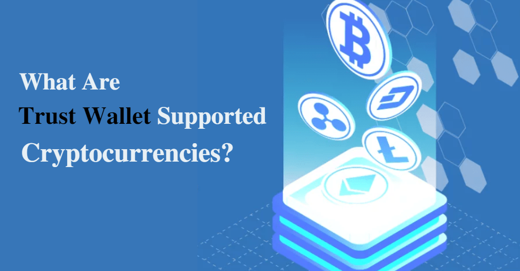 What Are The Trust Wallet Supported Cryptocurrencies?
