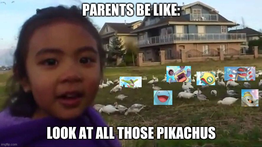 Parents be like: look at all those pikachus