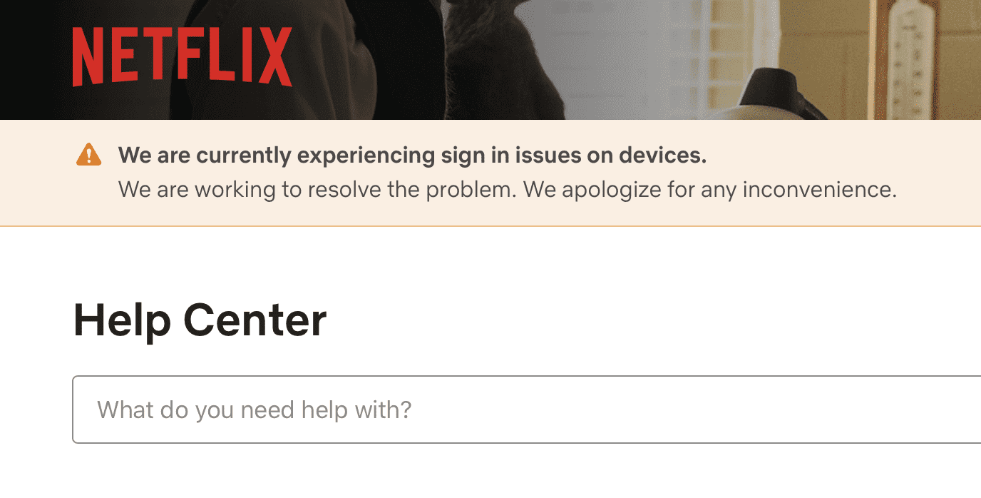 Netflix’s Help Center giving users a proactive customer support statement.