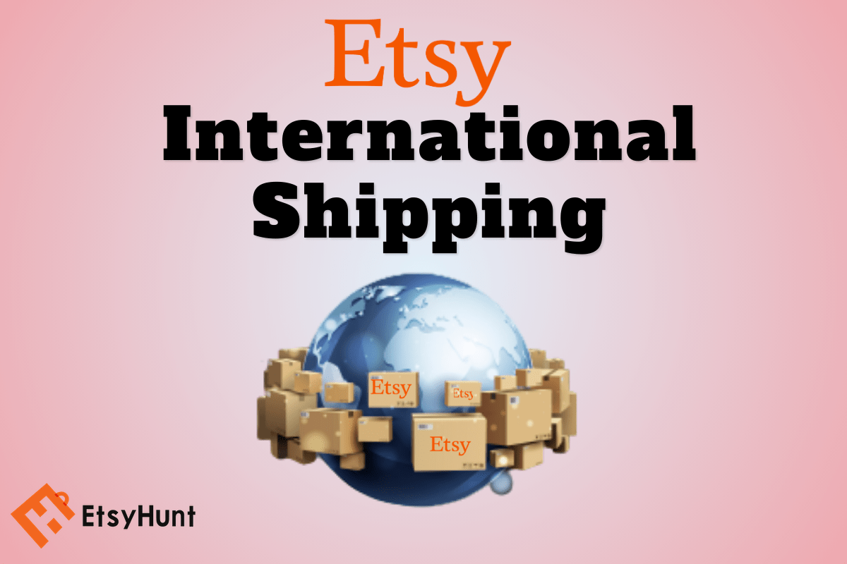 Etsy International Shipping: Road to a Global Etsy Shop