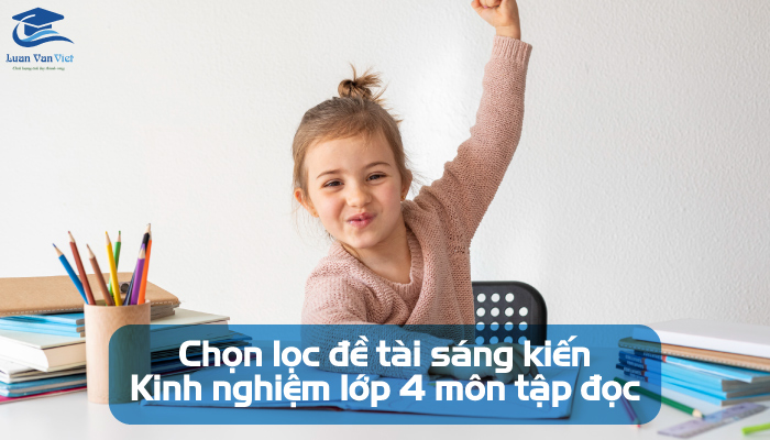 Chon-loc-de-tai-sang-kien-kinh-nghiem-lop-4-mon-tap-doc