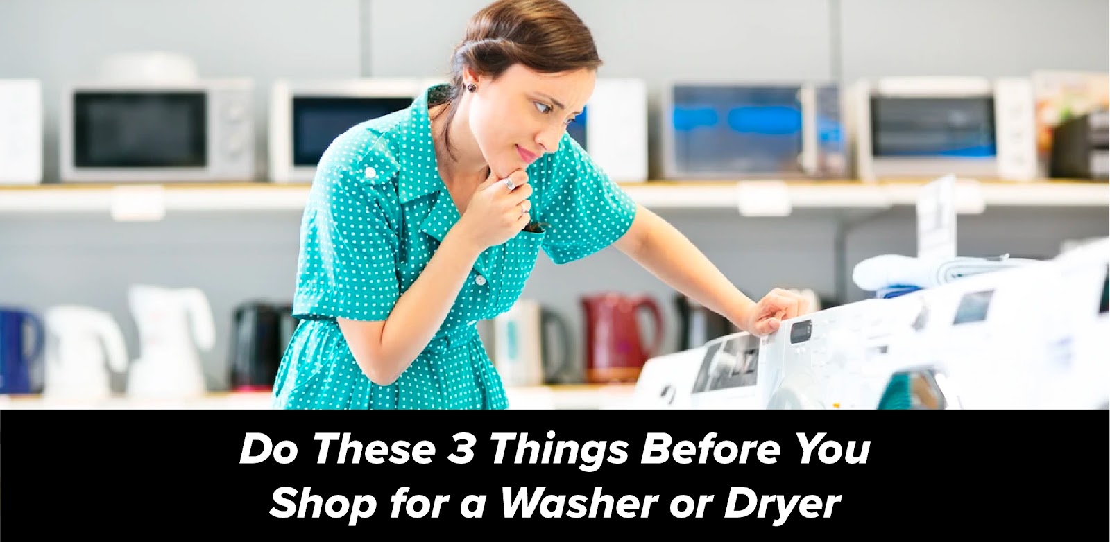 3 Things Before You Shop A Washer Or Dryer