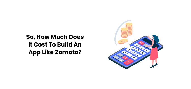 How Much Does It Cost To Build An App Like Zomato?