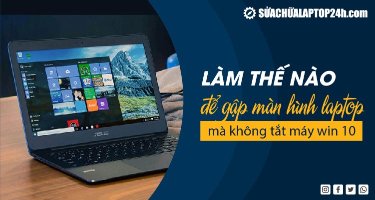 Làm thế nào để gập màn hình laptop mà không tắt máy Win 10