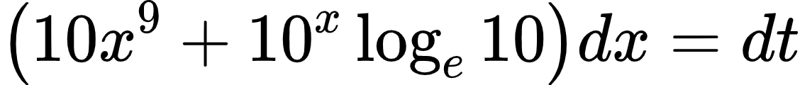{"code":"\\begin{align*}\n{\\left(10x^{9}+10^{x}\\log_{e}10\\right)dx}&={dt}\t\n\\end{align*}","font":{"color":"#000000","size":10,"family":"Arial"},"id":"12-1-0","type":"align*","ts":1600335644001,"cs":"i1gDE2sae/Num6TqspiMkg==","size":{"width":188,"height":20}}