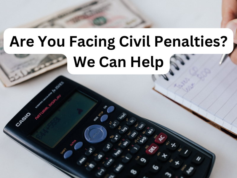 Are You Facing Civil Penalties? We Can Help