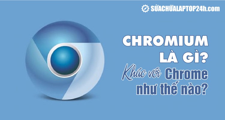 Chromium là gì? Khác với Chrome như thế nào?