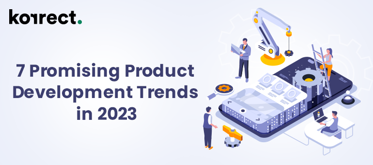“7 Promising Product Development Trends in 2023”