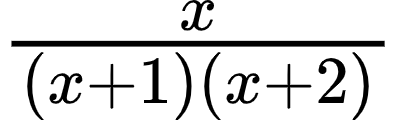 {"id":"5-0-0","code":"$\\frac{x}{\\left(x+1\\right)\\left(x+2\\right)}$","font":{"color":"#000000","size":10,"family":"Arial"},"type":"$","ts":1601109074171,"cs":"lT88thRFgxukIQnjNAqmSg==","size":{"width":65,"height":20}}