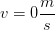 \displaystyle v=0\frac{m}{s}