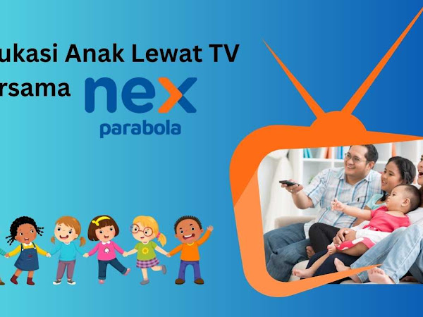 Edukasi Anak Lewat TV Bersama Nex Parabola