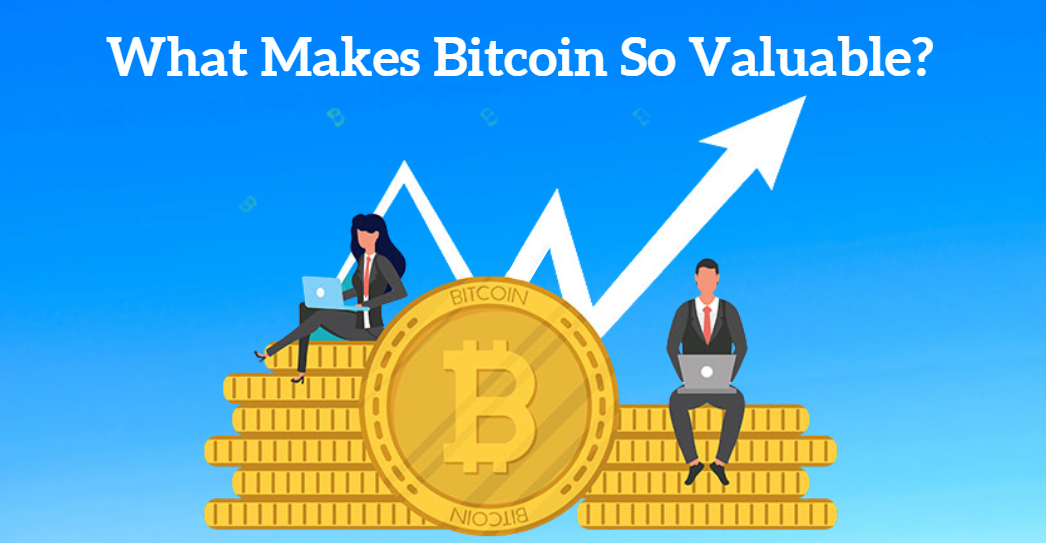 What Makes Bitcoin So Valuable?