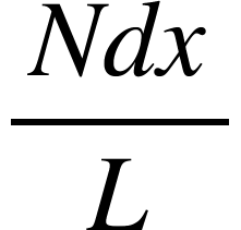 <math xmlns="http://www.w3.org/1998/Math/MathML"><mfrac><mrow><mi>N</mi><mi>d</mi><mi>x</mi></mrow><mi>L</mi></mfrac></math>