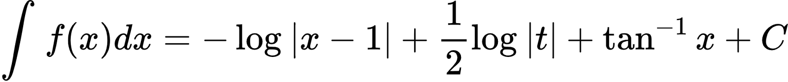 {"font":{"family":"Arial","color":"#000000","size":10},"type":"align*","code":"\\begin{align*}\n{\\int_{}^{}f\\left(x\\right)dx}&={-\\log_{}\\left|x-1\\right|+\\frac{1}{2}\\log_{}\\left|t\\right|+\\tan^{-1}x+C}\t\n\\end{align*}","id":"14-0-1-1-0-1-0-0","ts":1601547484176,"cs":"iX/UIr1Yw+RF39Z0A8TM1g==","size":{"width":344,"height":36}}