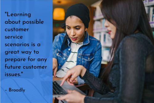 “Learning about possible customer service scenarios is a great way to prepare for any future customer issues. It’s always good to anticipate issues and train employees to handle potential situations at-hand. Companies who do customer service right are able to appease unhappy customers and maybe even win their business back.” – Customer Service Roleplaying Scenarios, Broadly