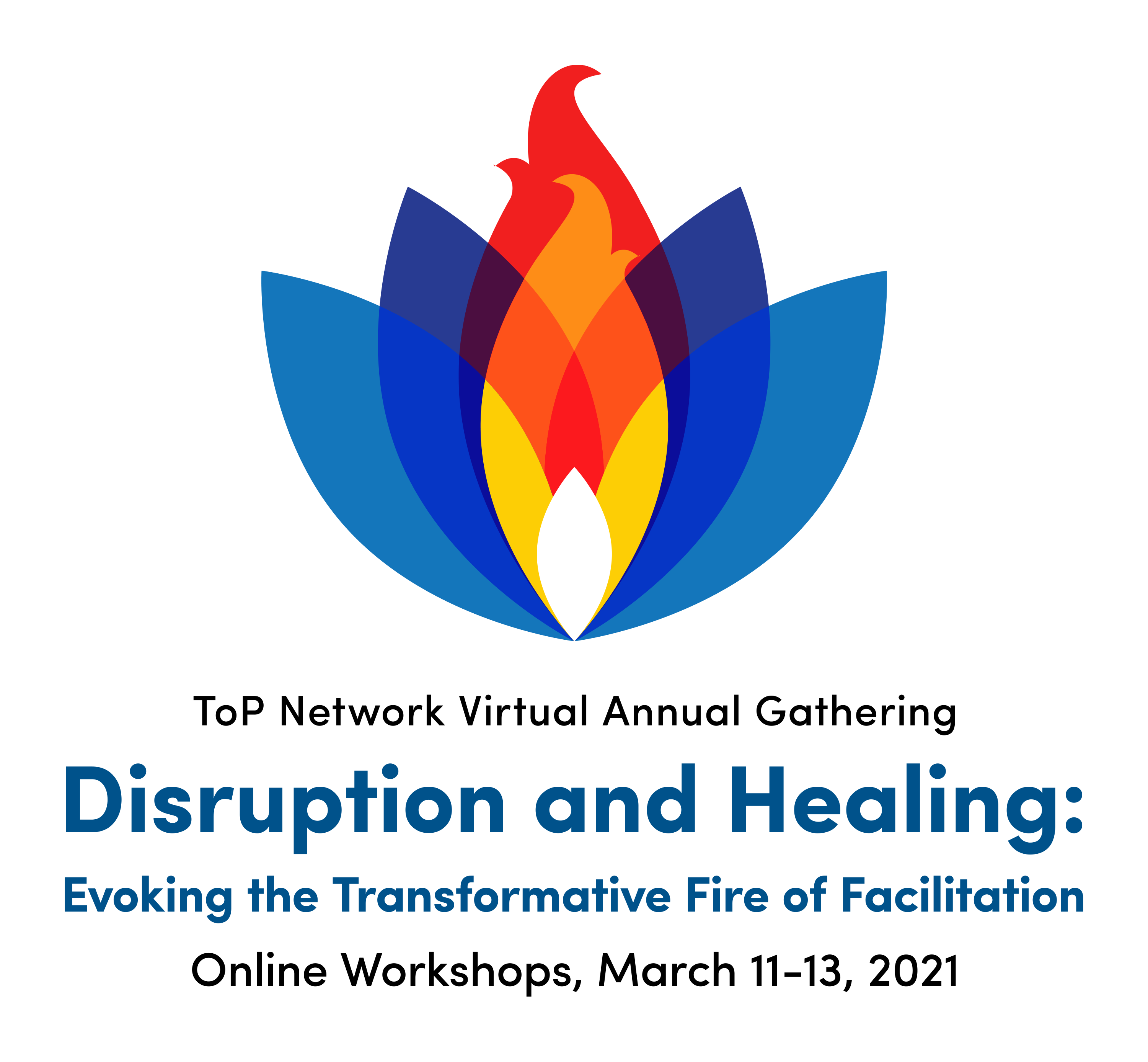 ToP Network Virtual Annual Gathering: Disruption and Healing: Evoking the Transformative Fire of Facilitation: Online Workshops, March 11-13, 2021
