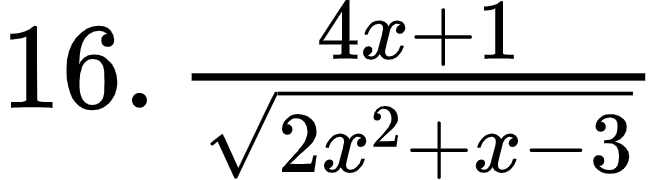{"code":"$16.\\,\\frac{4x+1}{{\\sqrt[]{2x^{2}+x-3}}}$","id":"1-1-1-1-1-1-2-1-1-1-1-1-1-1-0","type":"$","font":{"size":12,"family":"Arial","color":"#000000"},"ts":1600863321920,"cs":"lbV4IFAKVzpSTUvMPfNIKw==","size":{"width":109,"height":29}}