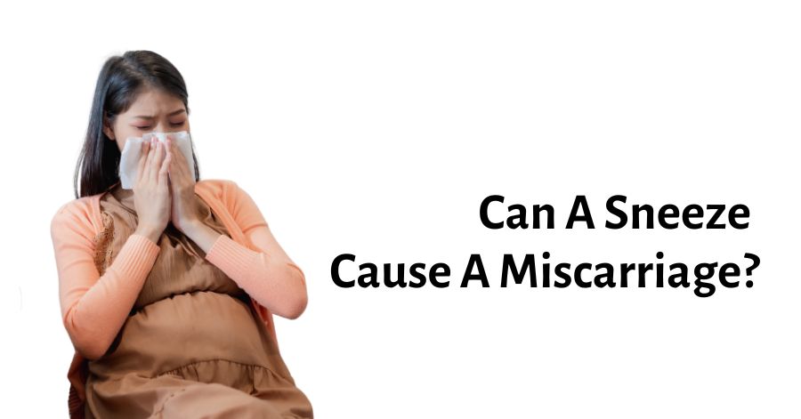 can a sneeze cause a miscarriage
