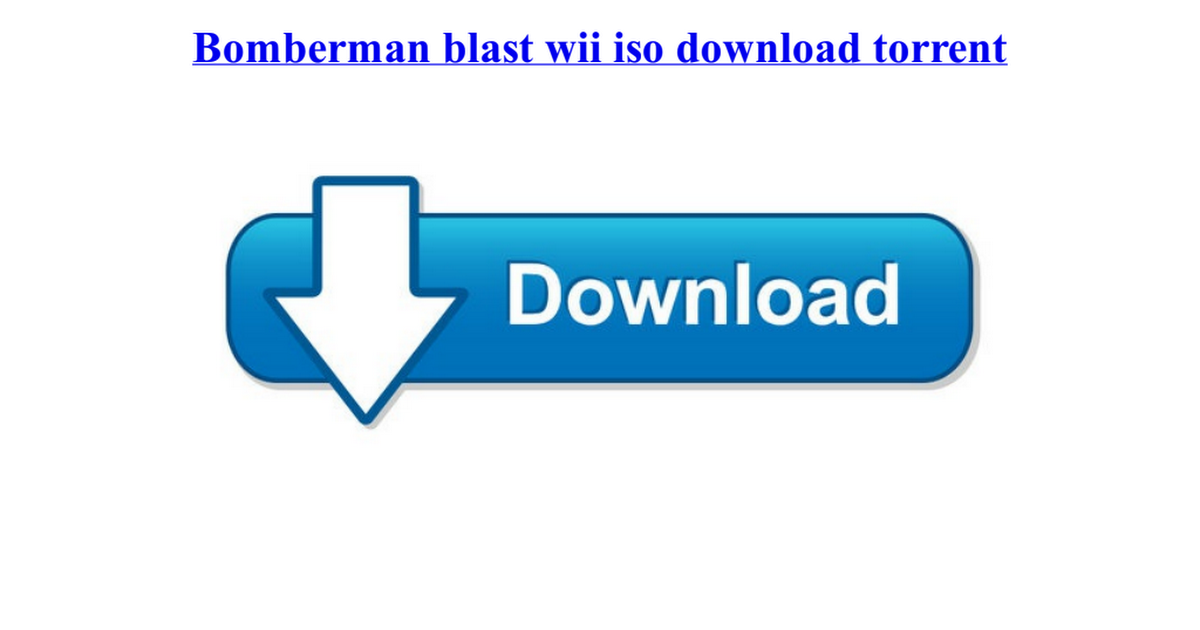 Bomberman blast wii iso download torrent.pdf - Google Drive